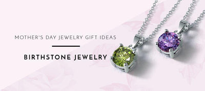 Mother's Day Gift Ideas: Birthstone Jewelry